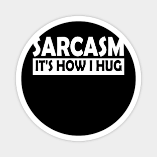 Sarcasm Its How I Hug Magnet